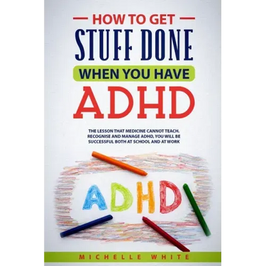 How to Get Stuff Done When You Have ADHD