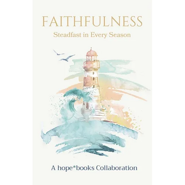 Faithfulness: Steadfast in Every Season