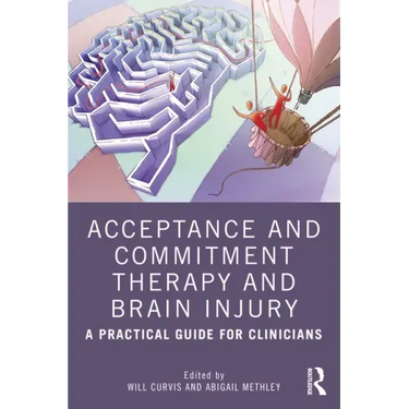 Acceptance and Commitment Therapy and Brain Injury: A Practical Guide for Clinicians