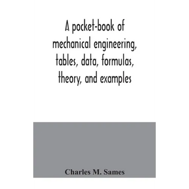 A pocket-book of mechanical engineering, tables, data, formulas, theory, and examples