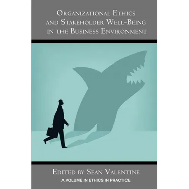 Organizational Ethics and Stakeholder Well-Being in the Business Environment
