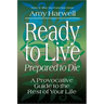Ready to Live, Prepared to Die: A Provocative Guide to the Rest of Your Life