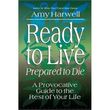 Ready to Live, Prepared to Die: A Provocative Guide to the Rest of Your Life