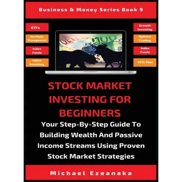 Stock Market Investing For Beginners: Your Step-By-Step Guide To Building Wealth And Passive Income Streams Using Proven Stock Market Strategies