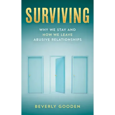 Surviving: Why We Stay and How We Leave Abusive Relationships