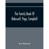 The Family Book Of Bakewell, Page, Campbell: Being Some Account Of The Descendants Of John Bakewell, Of Castle Donington, Leicestershire, England, Bor