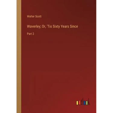 Waverley; Or, 'Tis Sixty Years Since: Part 2