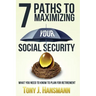 7 Paths to Maximizing Social Security: What You Need to Know to Plan for Retirement