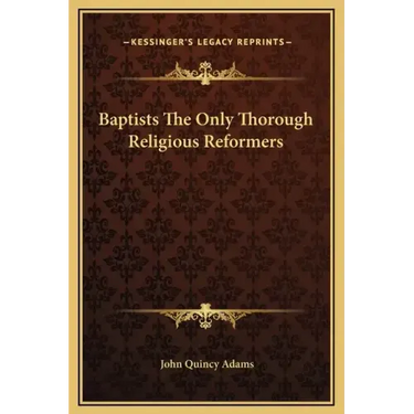 Baptists the Only Thorough Religious Reformers
