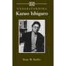 Understanding Kazuo Ishiguro