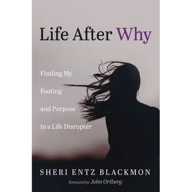 Life After Why: Finding My Footing and Purpose in a Life Disrupter