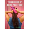 The Alchemy of Being Fourteen