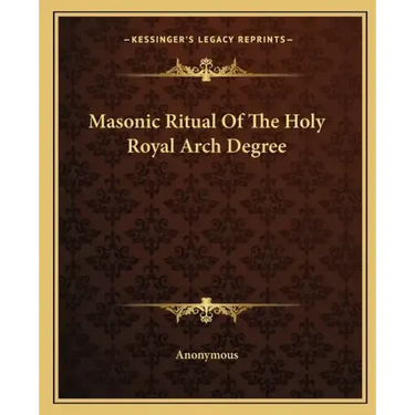 Masonic Ritual of the Holy Royal Arch Degree