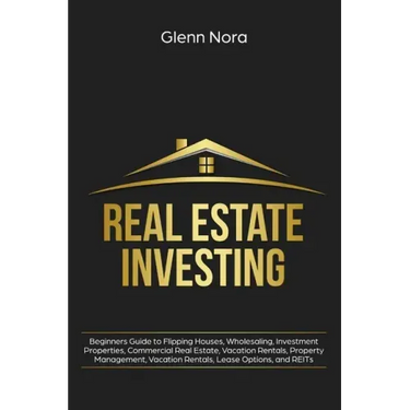Real Estate Investing: Beginners Guide to Flipping Houses, Wholesaling, Investment Properties, Commercial Real Estate, Vacation Rentals, Prop