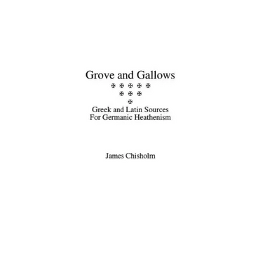 Grove and Gallows: Greek and Latin Sources for Germanic Heathenism