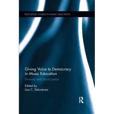 Giving Voice to Democracy in Music Education: Diversity and Social Justice in the Classroom