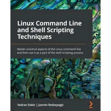 Linux Command Line and Shell Scripting Techniques: Master practical aspects of the Linux command line and then use it as a part of the shell scripting