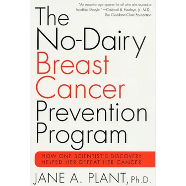 The No-Dairy Breast Cancer Prevention Program: How One Scientist's Discovery Helped Her Defeat Her Cancer