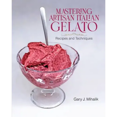 Mastering Artisan Italian Gelato: Recipes and Techniques