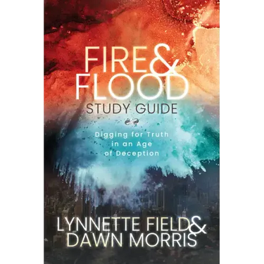 Fire & Flood Study Guide: Digging for Truth in an Age of Deception
