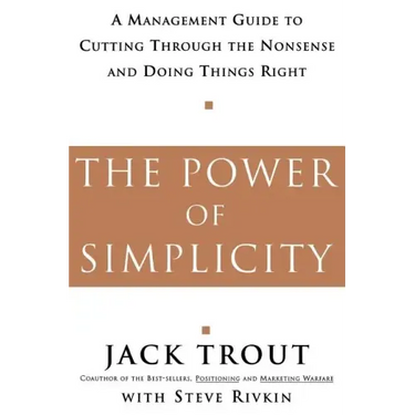 The Power of Simplicity: A Management Guide to Cutting Through the Nonsense and Doing Things Right