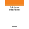The Westinghouse air-brake handbook; a convenient reference book for all persons interested in the construction, installation, operation, care, mainte