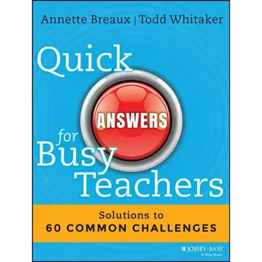 Quick Answers for Busy Teachers: Solutions to 60 Common Challenges