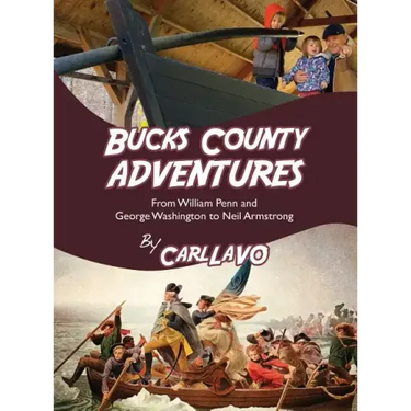 Bucks County Adventures: From William Penn and George Washington to Neil Armstrong