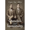 Ourselves and Immortality