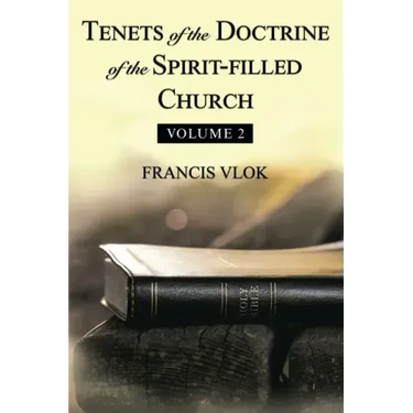 Tenets of the Doctrine of the Spirit-Filled Church: Volume 2