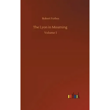 The Lyon in Mourning: Volume 1