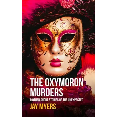The Oxymoron Murders & Other Short Stories of the Unexpected