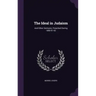 The Ideal in Judaism: And Other Sermons; Preached During 1890-91-92