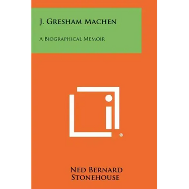 J. Gresham Machen: A Biographical Memoir