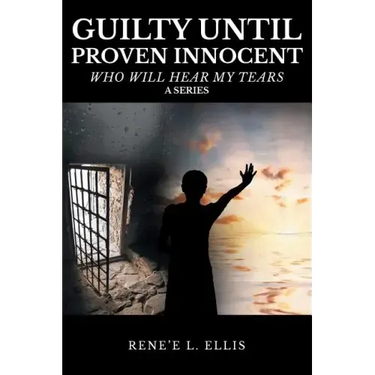 Guilty until Proven Innocent: Who Will Hear My Tears