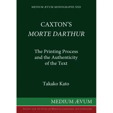 Caxton's Morte DArthur: The Printing Process and the Authenticity of the Text