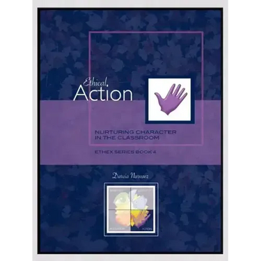 Ethical Action: Nurturing Character in the Classroom, EthEx Series Book 4