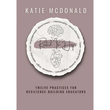 Rooted in Hope: Twelve Practices for Resilience Building Teachers