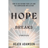 Hope Breaks Through: How to See Beyond Your Life and Put Compassion into Action