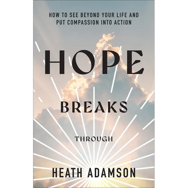 Hope Breaks Through: How to See Beyond Your Life and Put Compassion into Action