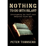 Nothing to Do with Islam?: Investigating the West's Most Dangerous Blind Spot