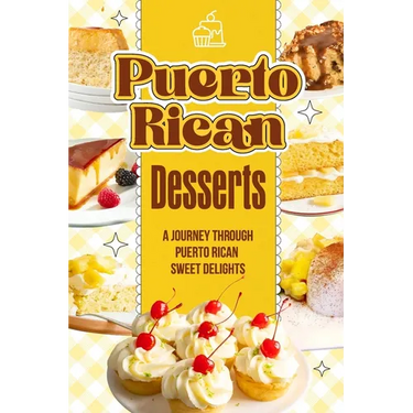 Puerto Rican Desserts: A Journey Through Puerto Rican Sweet Delights: Delicious Dessert Recipes