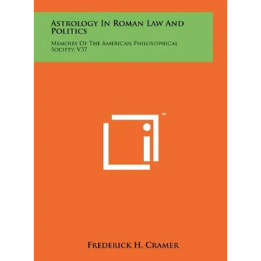 Astrology In Roman Law And Politics: Memoirs Of The American Philosophical Society, V37