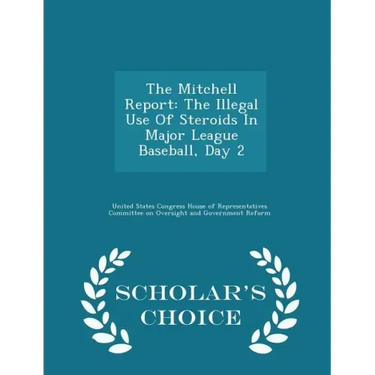 The Mitchell Report: The Illegal Use of Steroids in Major League Baseball, Day 2 - Scholar's Choice Edition