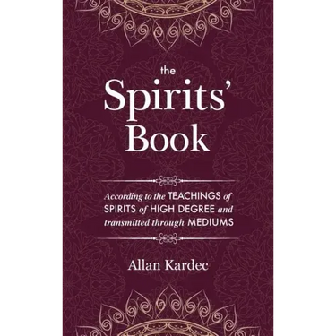 The Spirits' Book: Containing the principles of spiritist doctrine on the immortality of the soul, the nature of spirits and their relati