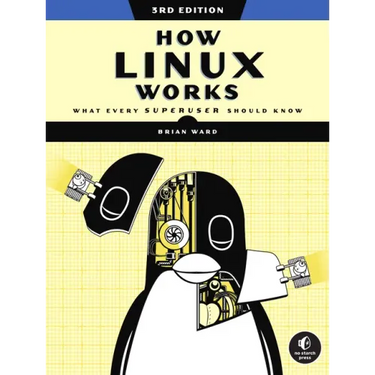 How Linux Works, 3rd Edition: What Every Superuser Should Know