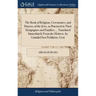 The Book of Religion, Ceremonies, and Prayers; of the Jews, as Practised in Their Synagogues and Families ... Translated Immediately From the Hebrew,