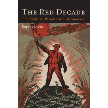 The Red Decade: The Classic Work on Communism in America During the Thirties-The Stalinist Penetration of America
