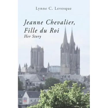 Jeanne Chevalier, Fille du Roi: Her Story