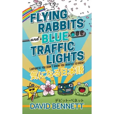 Flying Rabbits and Blue Traffic Lights: Japanese You Didn't Know You Wanted to Know